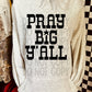 Pray Big Y’all Faith DTF Transfer 11in-SKU27