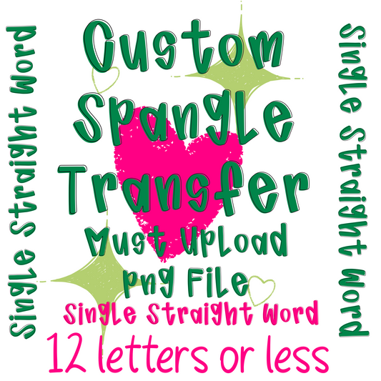 Custom Spangle Transfer- One Word, One Color, Single Line 12 Letters or Less