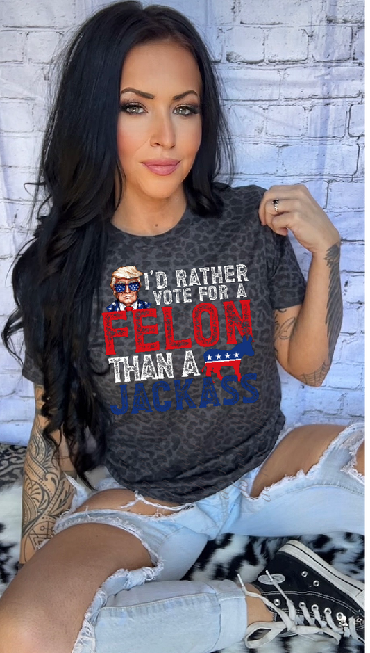 Trump I’d Rather Vote For A Felon DTF Transfers SKU9133